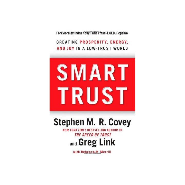Smart Trust: Creating Prosperity, Energy, and Joy in a Low-Trust World